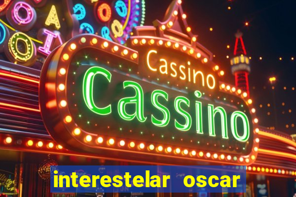 interestelar oscar interestelar quantos oscar